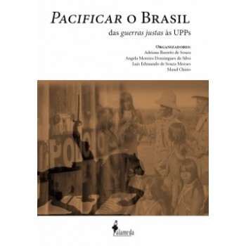 Pacificar O Brasil: Das Guerras Justas às Upps