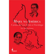 Marx Na América: A Práxis De Caio Prado E Mariátegui