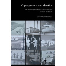 O Progresso E Seus Desafios: Uma Perspectiva Histórica De Ciências E Técnicas No Brasil