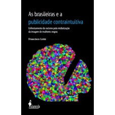 As Brasileiras E A Publicidade Contraintuitiva: Enfrentamento Do Racismo Pela Midiatização Da Imagem De Mulheres Negras