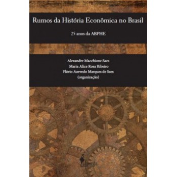 Rumos Da História Econômica No Brasil: 25 Anos Da Abphe