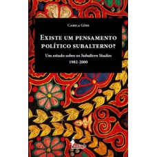 Existe Um Pensamento Político Subalterno?: Um Estudo Sobre Os Subaltern Studies (1982-2000)