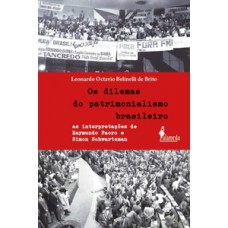 Os Dilemas Do Patrimonialismo Brasileiro: As Interpretações De Raymundo Faoro E Simon Schwartzman