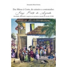 Das Minas à Corte, De Caixeiro A Contador: Jorge Pinto De Azeredo - Atividade Mercantil E Negócios Na Primeira Metade Do Século Xviii