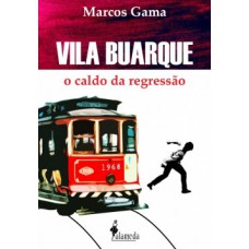 Vila Buarque: O Caldo Da Regressão