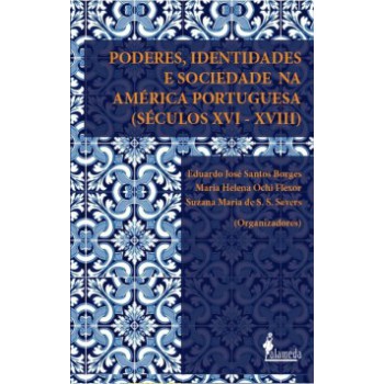 Poderes, Identidades E Sociedade Na América Portuguesa (séculos Xvi-xviii)