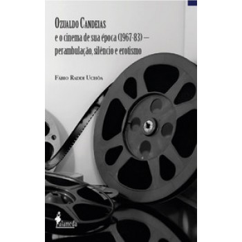 Ozualdo Candeias E O Cinema De Sua época (1967-83): Perambulação, Silêncio E Erotismo