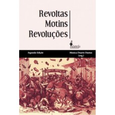 Revoltas, Motins, Revoluções: Homens Livres Pobres E Libertos No Brasil Do Século Xix