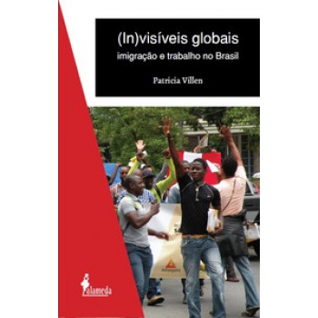 (in)visíveis Globais: Imigração E Trabalho No Brasil