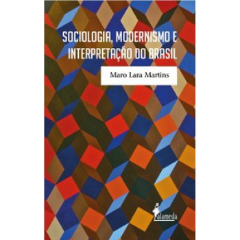 Sociologia, Modernismo E Interpretação Do Brasil