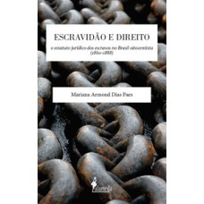 Escravidão E Direito: O Estatuto Jurídico Dos Escravos No Brasil Oitocentista (1860-1888)