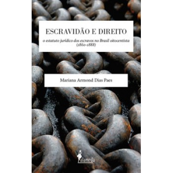 Escravidão E Direito: O Estatuto Jurídico Dos Escravos No Brasil Oitocentista (1860-1888)