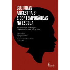 Culturas Ancestrais E Contemporâneas Na Escola: Novas Estratégias Didáticas Para A Implementação Da Lei 10.639/2003