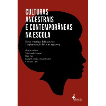 Culturas Ancestrais E Contemporâneas Na Escola: Novas Estratégias Didáticas Para A Implementação Da Lei 10.639/2003