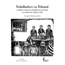 Trabalhadores No Tribunal: Conflitos E Justiça Do Trabalho Em São Paulo No Contexto Do Golpe De 1964