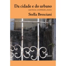 Da Cidade E Do Urbano: Experiências, Sensibilidades, Projetos