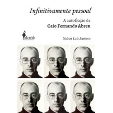 Infinitivamente Pessoal: A Autoficção De Caio Fernando Abreu, O Biógrafo Da Emoção