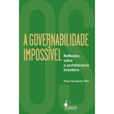 A Governabilidade Impossível: Reflexões Sobre A Partidocracia Brasileira