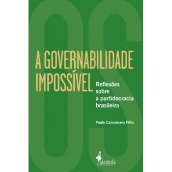 A Governabilidade Impossível: Reflexões Sobre A Partidocracia Brasileira