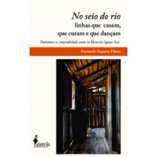 No Seio Do Rio: Linhas Que Casam, Que Curam E Que Dançam: Parentesco E Corporalidade Entre Os Mura Do Igapó-açu