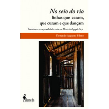 No Seio Do Rio: Linhas Que Casam, Que Curam E Que Dançam: Parentesco E Corporalidade Entre Os Mura Do Igapó-açu