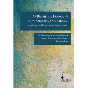 O Brasil E A França Na Mundialização Neoliberal: Mudanças Políticas E Contestações Sociais