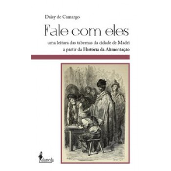 Fale Com Eles: Uma Leitura Das Tabernas Da Cidade De Madri A Partir Da História Da Alimentação (séculos Xix E Xx)