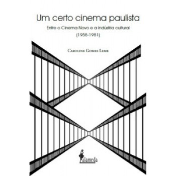 Um Certo Cinema Paulista: Entre O Cinema Novo E A Indústria Cultural (1958-1981)