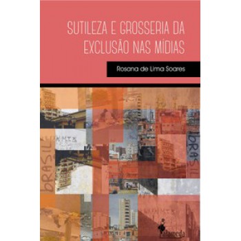 Sutileza E Grosseria Da Exclusão Nas Mídias