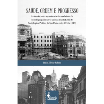 Saúde, Ordem E Progresso: As Interfaces Da Aproximação Da Medicina E Da Sociologia Paulistas (o Caso Da Escola Livre De Sociologia E Política De São Paulo Entre 1933 E 1943)