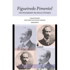 Figueiredo Pimentel: Um Polígrafo Na Belle époque