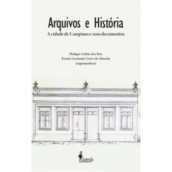 Arquivos E História: A Cidade De Campinas E Seus Documentos