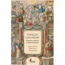 Espaços Coloniais: Domínios, Poderes E Representações