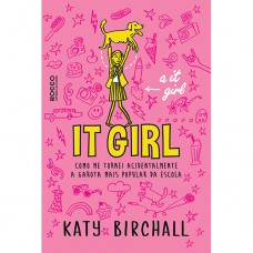 It Girl: Como Me Tornei Acidentalmente A Garota Mais Popular Da Escola