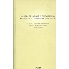 Modos De Narrar A Vida: Cinema, Fotografia, Literatura E Educação