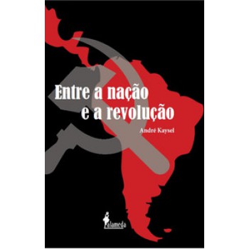 Entre A Nação E A Revolução: Marxismo E Nacionalismo No Peru E No Brasil (1928-1964)