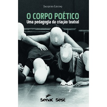 O Corpo Poético: Uma Pedagogia Da Criação Teatral