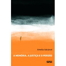 A Memória, A Justiça E O Perdão