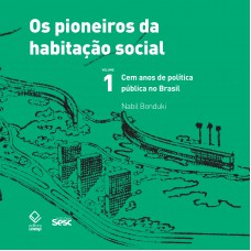 Os Pioneiros Da Habitação Social No Brasil 1: Cem Anos De Política Pública No Brasil