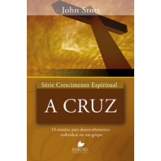 Série Crescimento Espiritual - Vol. 15 - A Cruz: 13 Estudos Para Desenvolvimento Individual Ou Em Grupo