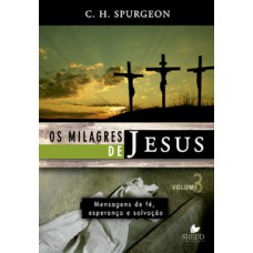 Milagres De Jesus, Os - Vol. 3 - Spurgeon