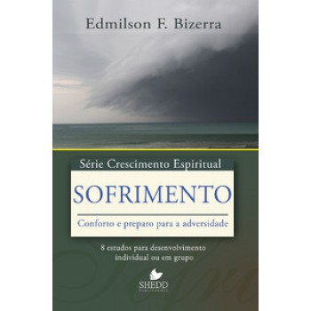 Série Crescimento Espiritual - Vol. 16 -sofrimento: 8 Estudos Para Desenvolvimento Individual Ou Em Grupo