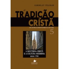 Tradição Cristã, A - Vol. 5: Uma História Do Desenvolvimento Da Doutrina