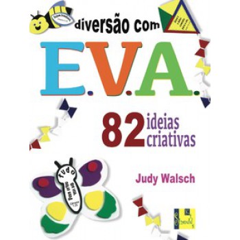 Diversão Com E.v.a. - 82 Ideias Criativas