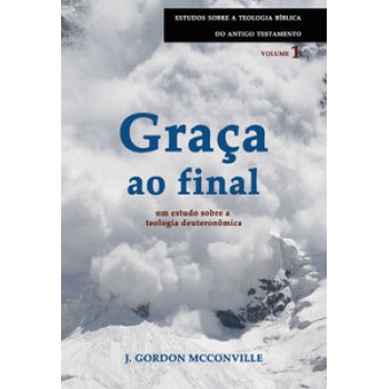 Graça Ao Final - Série Estudos Sobre A Teologia Bíblica Do Antigo Testamento