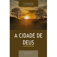 Cidade De Deus E O Objetivo Da Criação, A - Série Teologia Bíblica