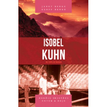 Isobel Kuhn - No Topo Do Mundo