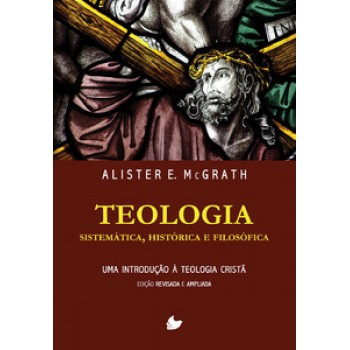 Teologia Sistemática, Histórica E Filosófica (alister Mcgrath) - Nova Edição