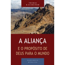 Aliança E O Propósito De Deus Para O Mundo, A - Série Teologia Bíblica