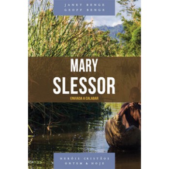 Mary Slessor - Série Heróis Cristãos Ontem & Hoje